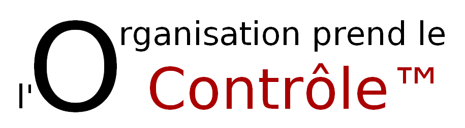 L'Organisation prend le Contrôle™ L'Organisation prend le Contrôle™